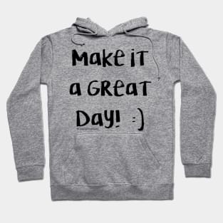 Make It A Great Day! Hoodie